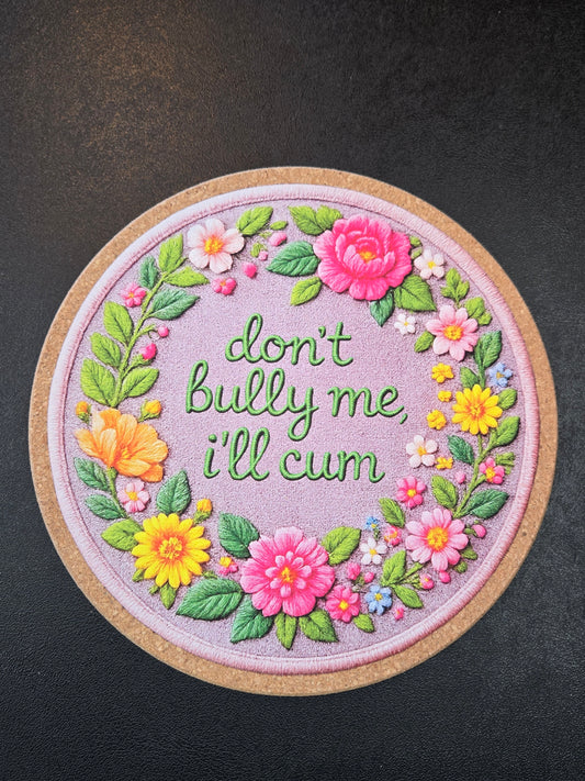 Mattitude Mats 7" Round- Don't Bully Me I'll Cum